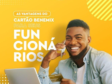 As vantagens do cartão Benemix para seus funcionários