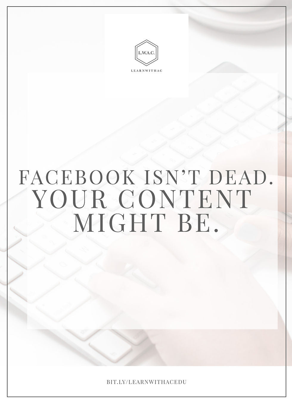 Facebook Isn’t Dead. Your Content MIGHT Be.