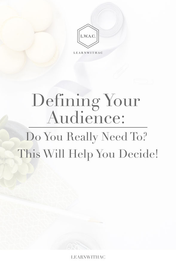 Defining Your Audience: Do You Really Need To? This Will Help You Decide!