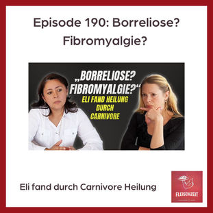 Episode 190: Borreliose? Fibromyalgie? Eli fand Heilung durch Carnivore