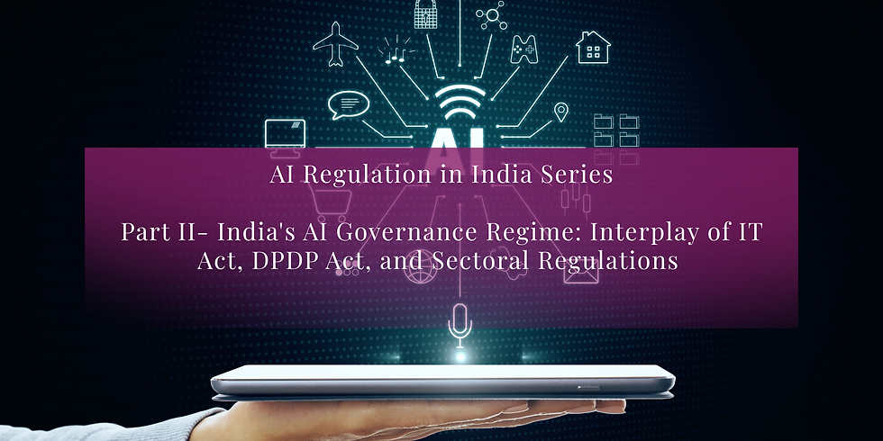 India's AI Governance Regime: Interplay of IT Act, DPDP Act, and Sectoral Regulations