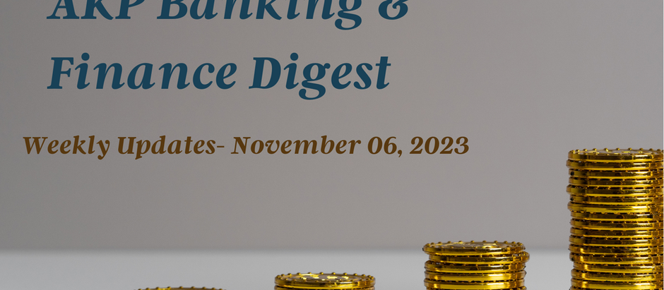 AKP Banking & Finance Digest- November 06, 2023