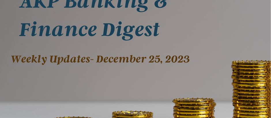 AKP Banking & Finance Digest- December 25, 2023