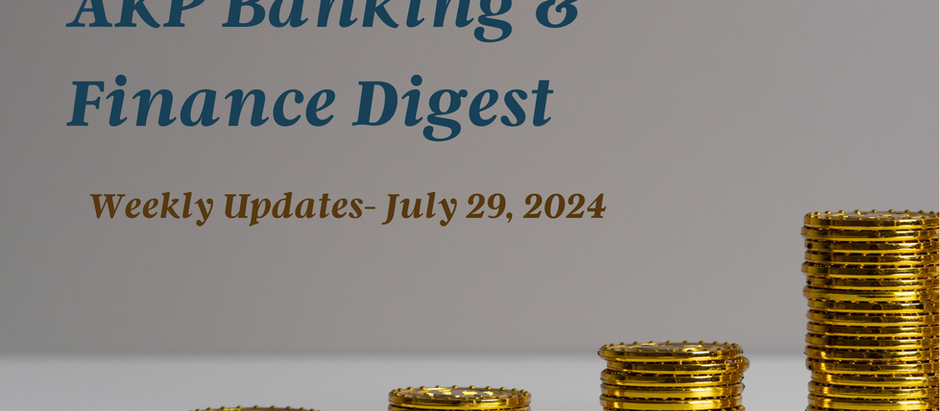 AKP Banking & Finance Digest- July 29, 2024