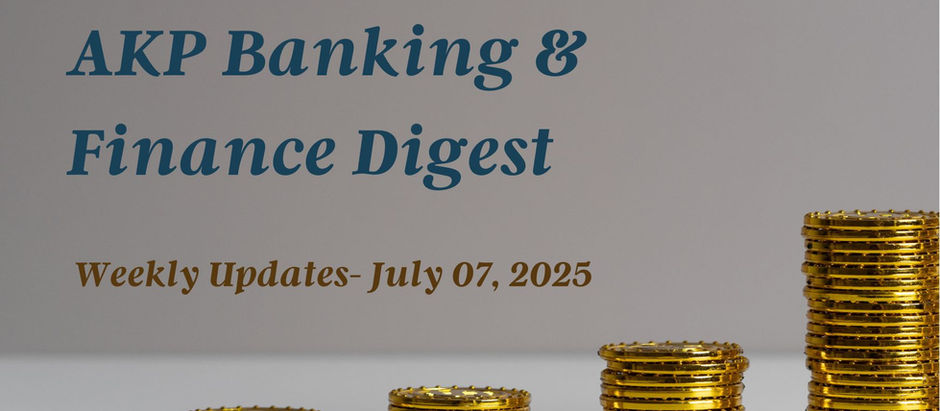 AKP Banking & Finance Digest July 07, 2025