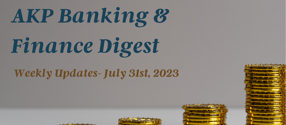 AKP Banking & Finance Digest- July 31, 2023