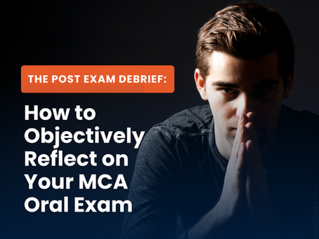 Blog heading: How to objectively reflect on your MCA oral exam