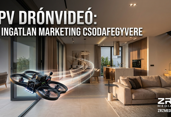 FPV Drónvideó Ingatlanokhoz: A Gyorsabb Értékesítés Titka | ZRZ Media
