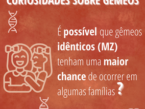 É possível que gêmeos idênticos (MZ) tenham uma maior chance de ocorrer em algumas famílias?