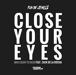 Run the Jewels feat. Zack de la Rocha Close Your Eyes (And Count to Fuck).png