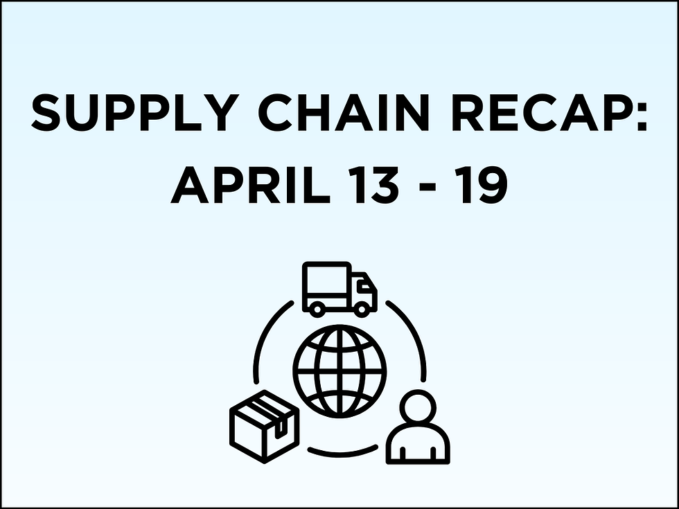 Supply Chain Recap: 4/13 - 4/19