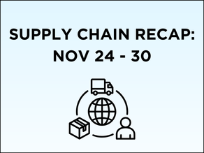 Supply Chain Recap: 11/24 - 11/30