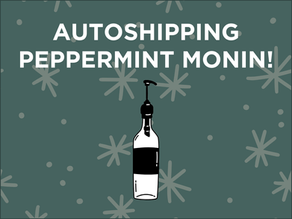 Peppermint Monin is being Auto-Shipped to Everyone!