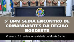 5° BPM sedia Encontro de Comandantes da Região Nordeste na cidade de Monte Santo/Ba
