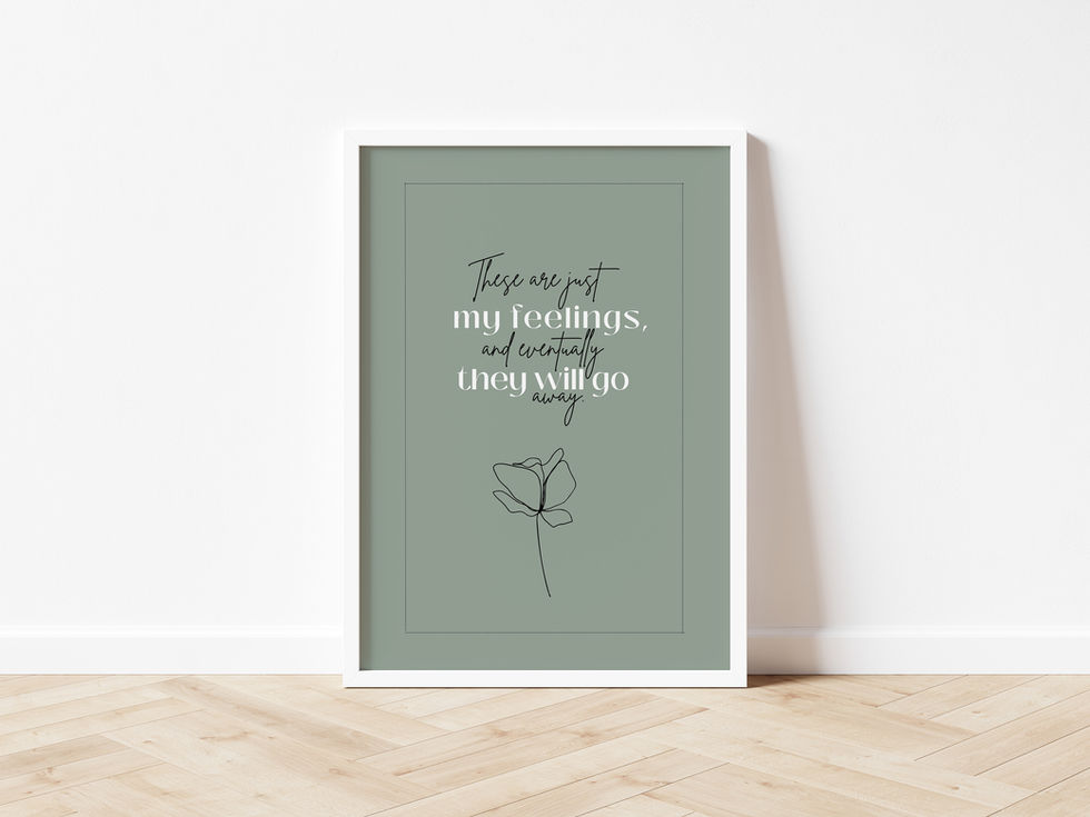 Print: "These are just my feelings, and eventually they will go away"