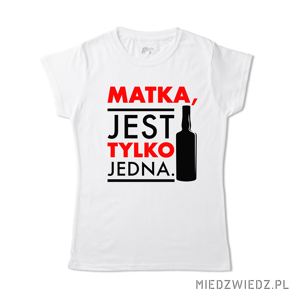 Koszulka - MATKA, JEST TYLKO JEDNA