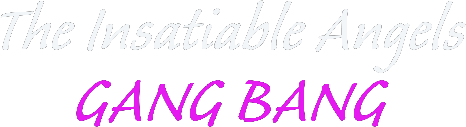09/03 Insatiable Angels Gang Bang