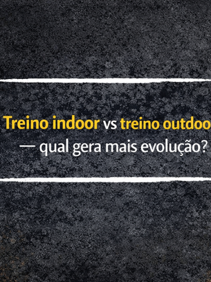 Treino indoor vs treino outdoor: qual gera mais evolução no ciclismo? 🚴♂️🏠🌄