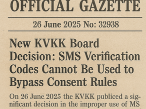 New KVKK Board Decision: SMS Verification Codes Cannot Be Used to Bypass Consent Rules