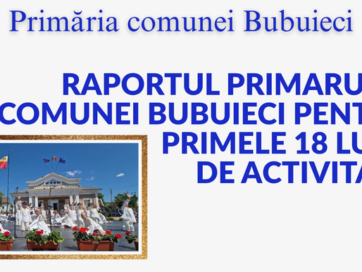 RAPORTUL PRIMARULUI COMUNEI BUBUIECI PENTRU PRIMELE 18 LUNI DE ACTIVITATE
