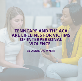TennCare and the ACA are Lifelines for Victims of Interpersonal Violence 