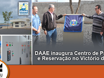 DAAE inaugura Centro de Produção e Reservação no Victório de Santi