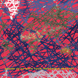 Where to go with your impossible dreams