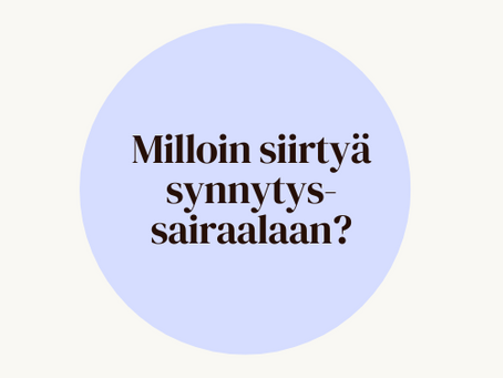 Milloin siirtyä synnytyssairaalaan? 