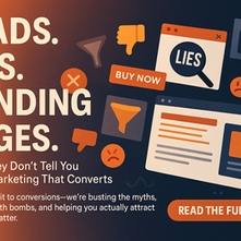 Leads, Lies & Landing Pages: What They Don’t Tell You About Marketing That Converts