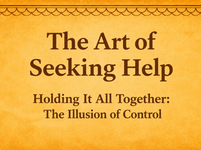 The Art of Seeking Help : Holding It All Together: The Illusion of Control