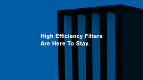 High Efficiency Filters Are Here To Stay.
