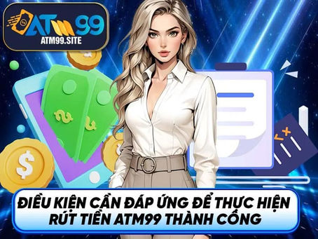 Các bước rút tiền ATM99 đơn giản với chỉ dẫn rõ ràng