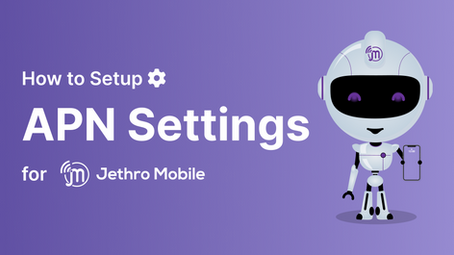 How to Setup APN Settings for Jethro Mobile