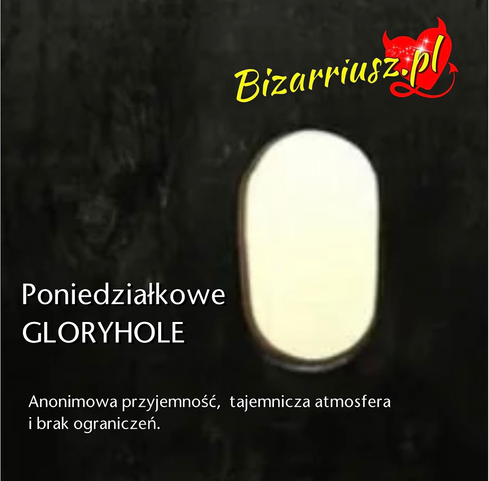 Poniedziałkowe GloryHole 😉