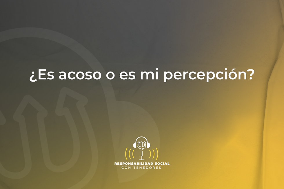 ¿Es acoso o es mi percepción?
