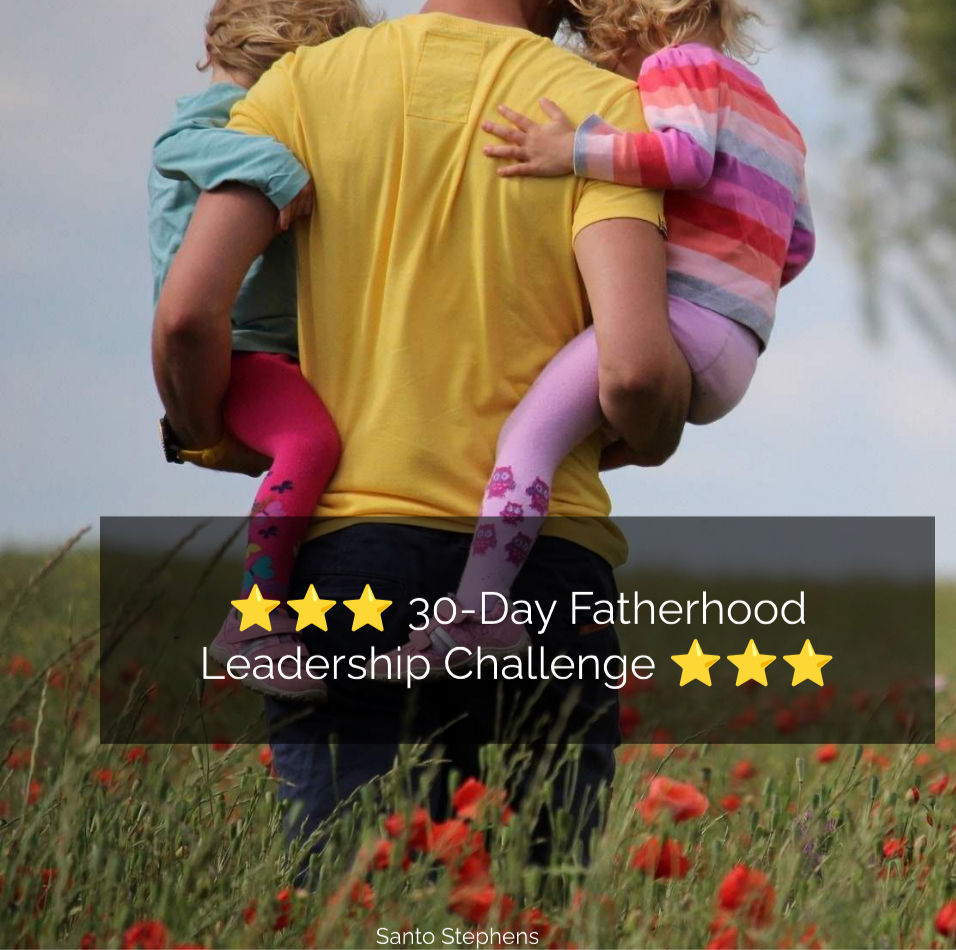 ⭐⭐⭐ 30-Day Fatherhood Leadership Challenge ⭐⭐⭐