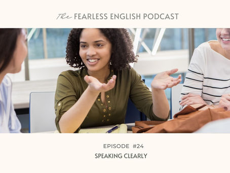 The Fearless English Podcast | Ep #24: Speaking Clearly