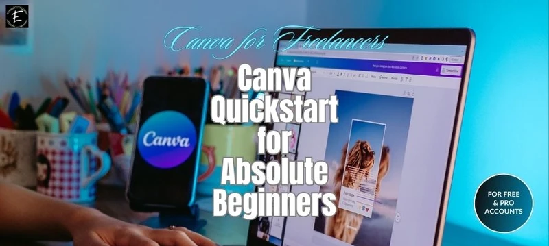 laptop and mobile on a work desk with text Canva Quickstart for Absolute Beginners