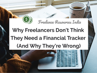 Why Freelancers Don't Think They Need a Financial Tracker (And Why They're Wrong)