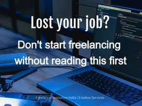 You Just Lost Your Job. Before You Start Freelancing, This is What You Need to Know