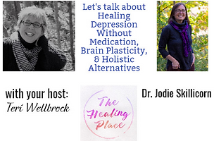 Link to the Healing Place podcast with Terri Wellbrock to discuss healing depression without medication and brain plasticity