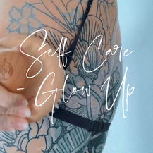 Self care - Glow up