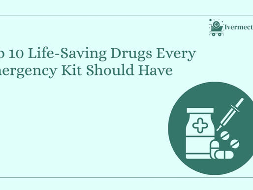 Top 10 Life-Saving Drugs Every Emergency Kit Should Have | Ivermectinkart
