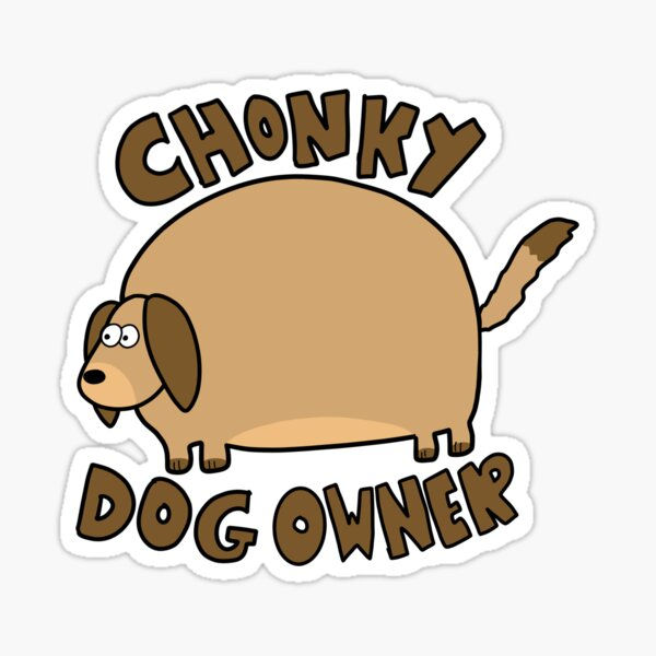 Chonky Dog Owner