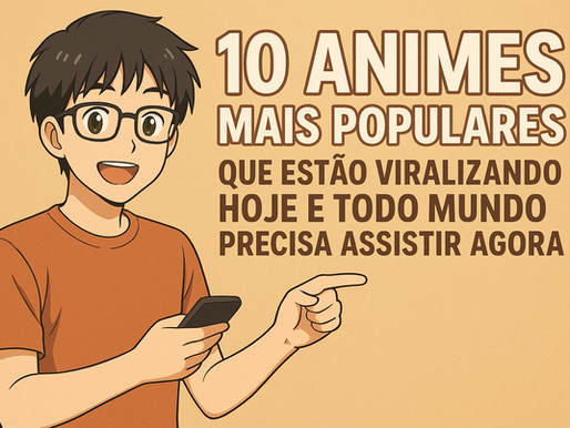 Os 10 Animes Mais Populares Que Estão Viralizando Hoje e Todo Mundo Precisa Assistir Agora