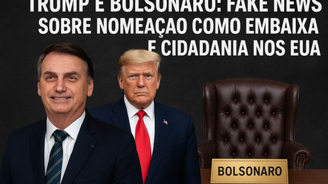 Trump e Bolsonaro: Fake News sobre nomeação como embaixador e cidadania nos EUA