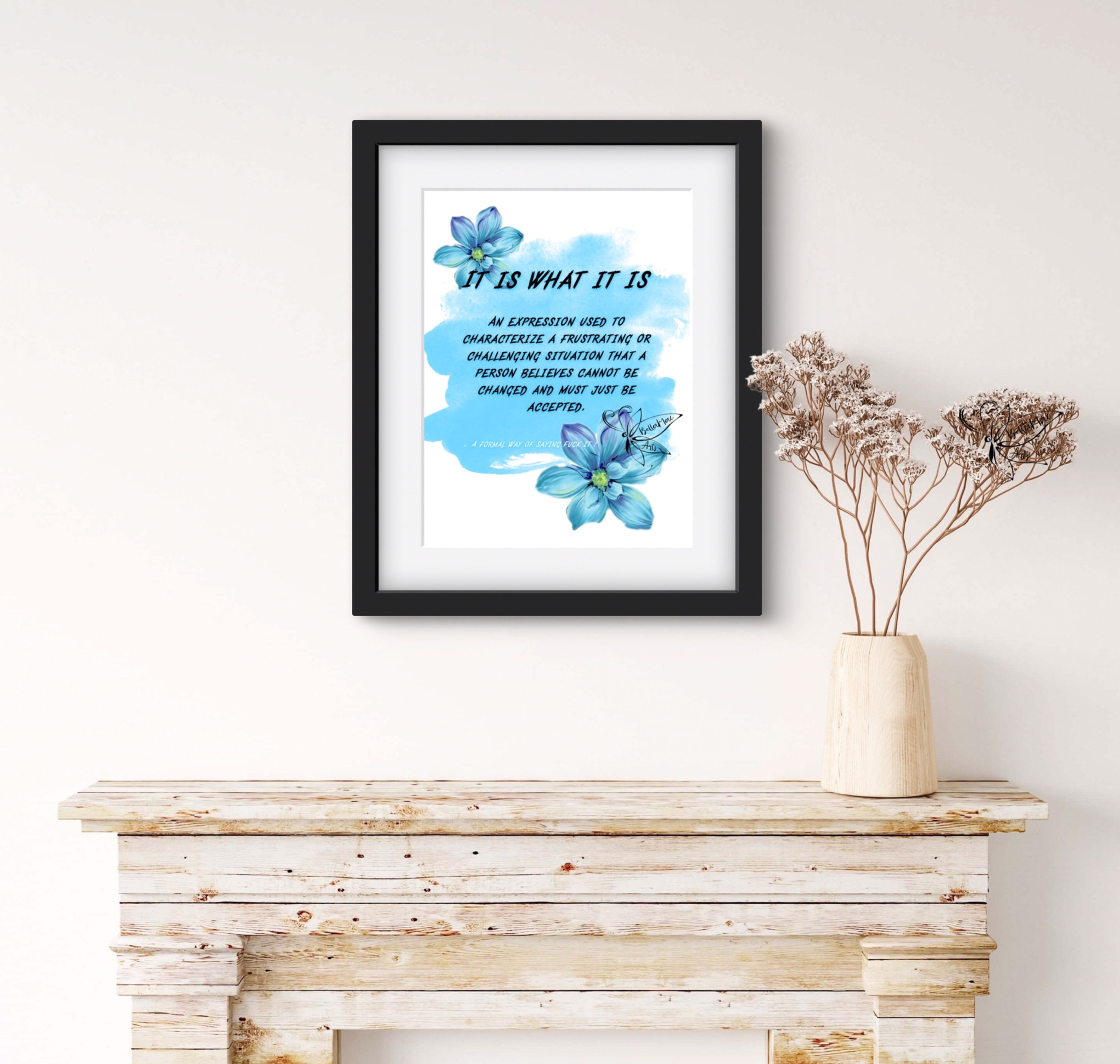 ‘ It Is What It Is’  Digital Edit • Quote Print A4