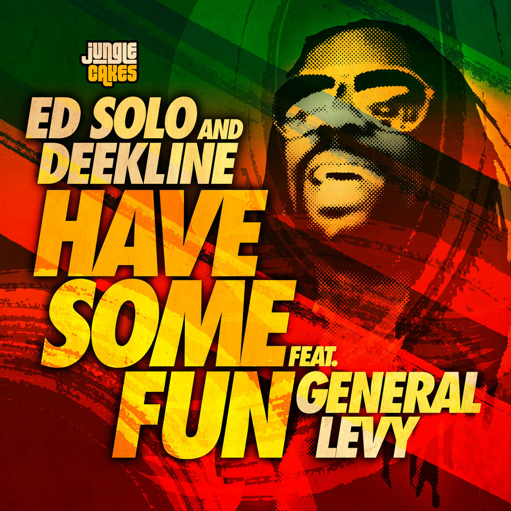 Ed Solo Deekline Feat General Levy Have Some Fun