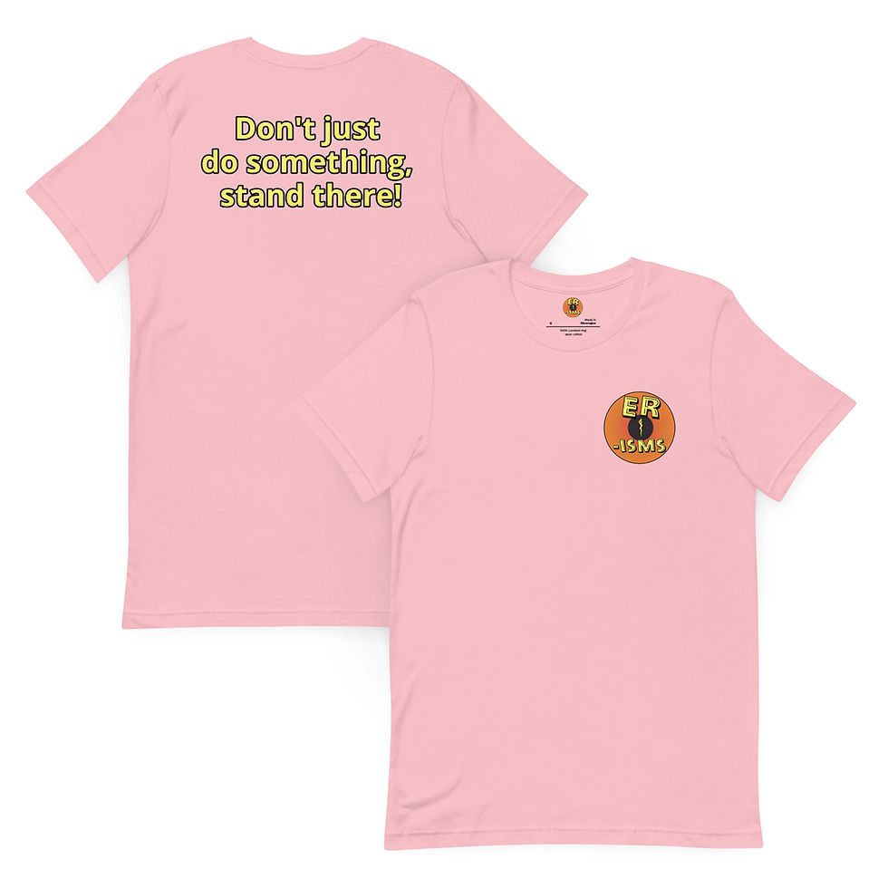 Thumbnail: Unisex ER-isms T-shirt: "Don't just do something, stand there!"