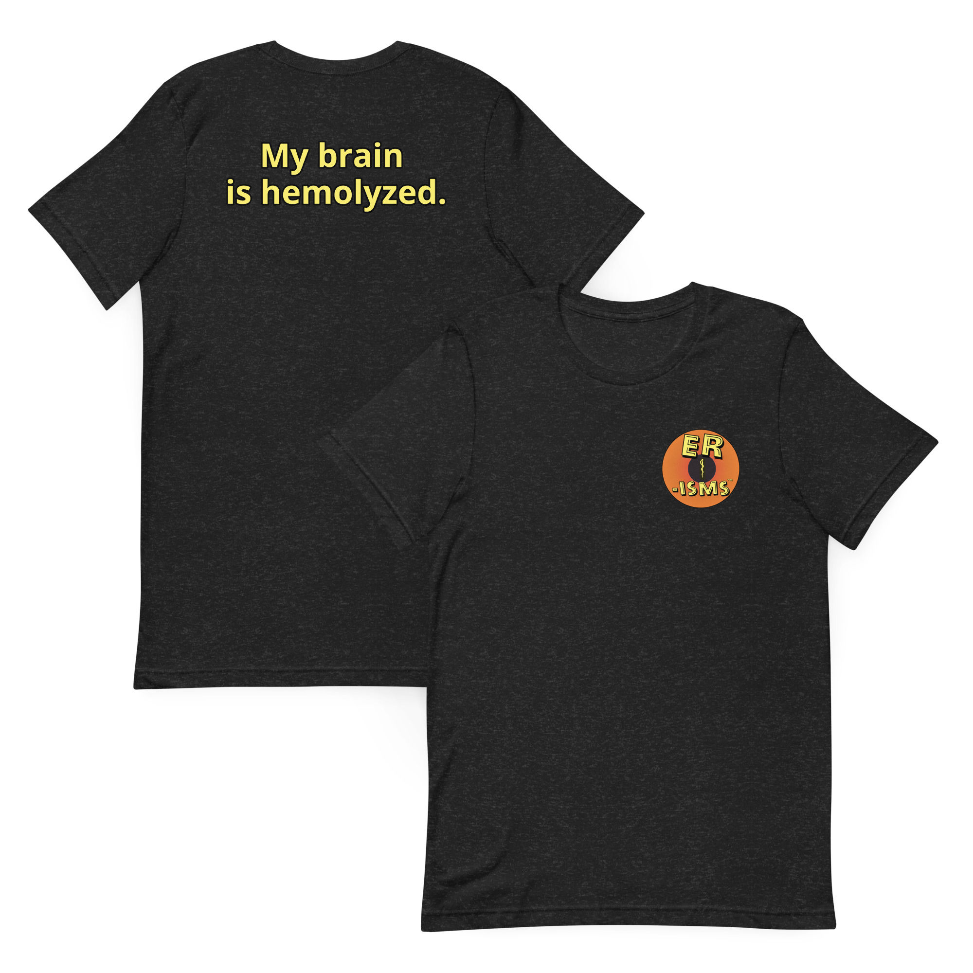 Unisex ER-isms T-shirt: "My brain is hemolyzed."